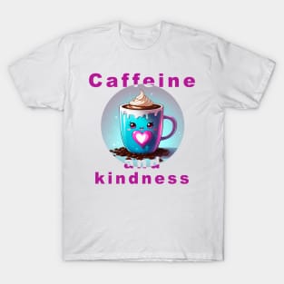 Loving coffee mug with message "Caffeine and kindness" T-Shirt